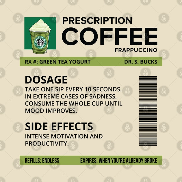 Funny Green Tea Yogurt Frappuccino Prescription Label for medical and nursing students, nurses, doctors, and health workers who are coffee lovers by spacedowl