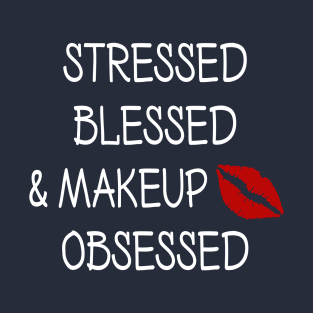 Stressed Blessed and Makeup Obsessed T-Shirt