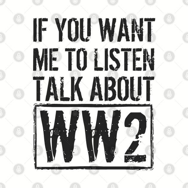 If You Want Me To Listen, Talk About WW2 by Distant War