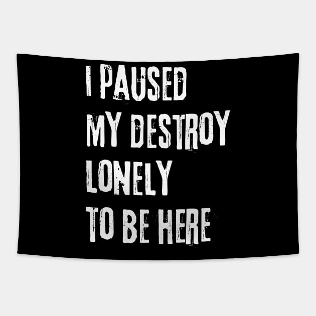 I paused my destroy lonely to be here Tapestry by Myartstor 