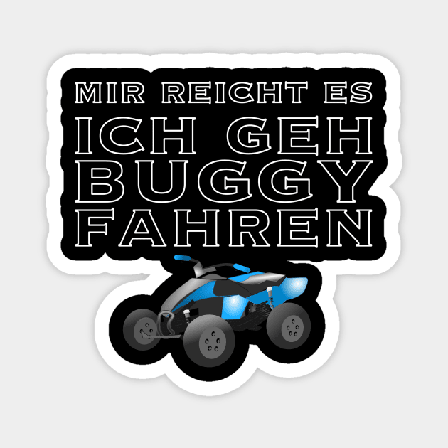 Mir reicht es ich geh buggy fahren Magnet by Whiteblackfish 