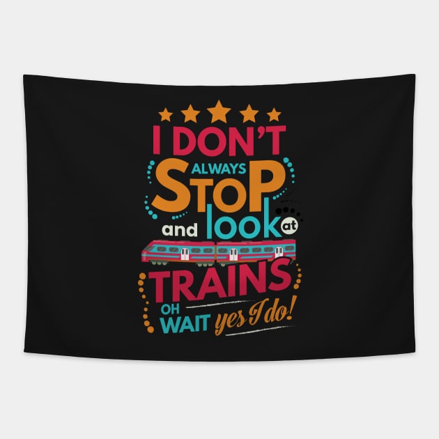 I Dont Always Stop and Look at Trains oh wait Yes I do Funny Tapestry by fur-niche