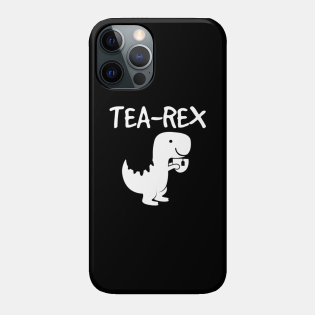 Tea Rex Dinosaur Drinking Tea Tyrannosaurus Joke Gift Shirt - Tea - Phone Case
