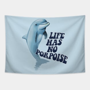 Life Has No Porpoise - Funny Nihilism Tee Tapestry