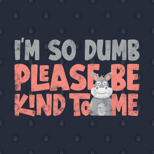 Im so dumb please be kind to me by Digital Borsch