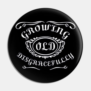 Growing old disgracefully Pin