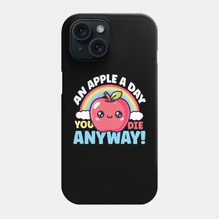 An Apple A Day You Die Anyway! Phone Case