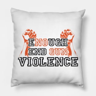 ENOUGH END GUN VIOLENCE Anti-Gun Gun Violence Awareness Month Gun Control Design Pillow