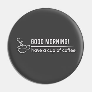 Good Morning Coffee Pin