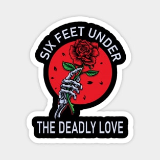 Six feet under the deadly love Magnet