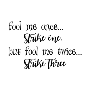 Fool me once strike one T-Shirt