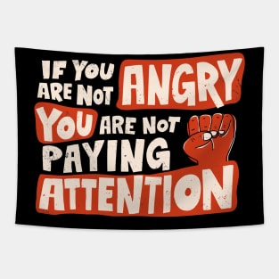 If You Are Not Angry You Are Not Paying Attention Tapestry