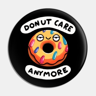 I Donut care anymore (Back Print) Pin