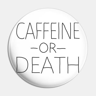 Caffeine or Death Pin