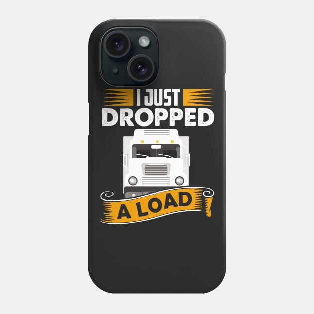 I Just Dropped A Load Funny Trucker School bus driver gift graphic Phone Case by theodoros20