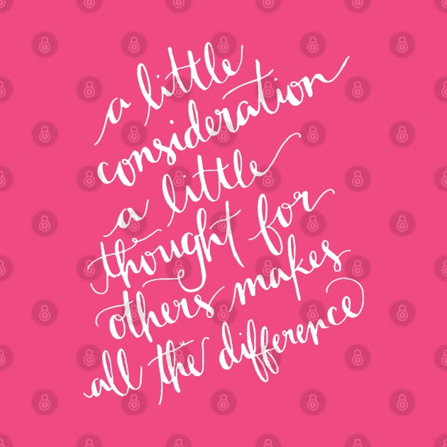 A Little Consideration Makes All The Difference Quote by taiche