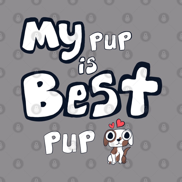 My Pup is Best Pup - Spaniel Puppy by RMH MRH ART!