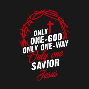 Only One-God Only One-Way Only One Savior Jesus T-Shirt