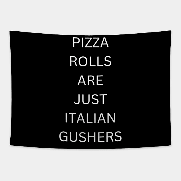 Pizza rolls are just italian gushers Tapestry by Quardilakoa