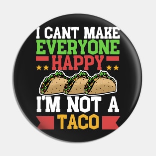 I Can't Make Everyone Happy I'm Not a Taco Pin