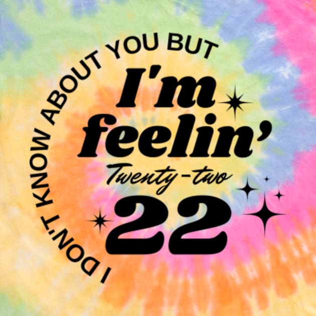 I don't know about you But I'm feeling twenty two by Davidsmith