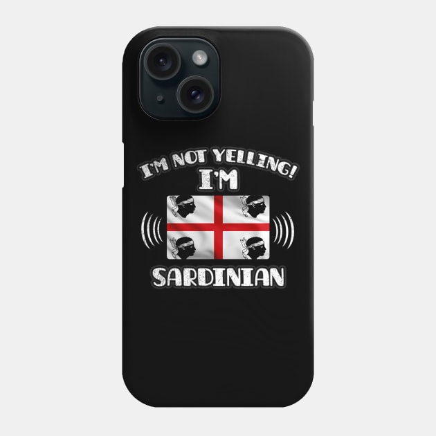 I'm Not Yelling I'm Sardinian - Gift for Sardinian With Roots From Sardinia Phone Case by Country Flags