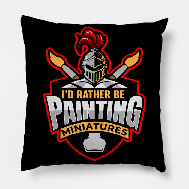 I D Rather Be Painting Miniatures Pillow by MooonTees