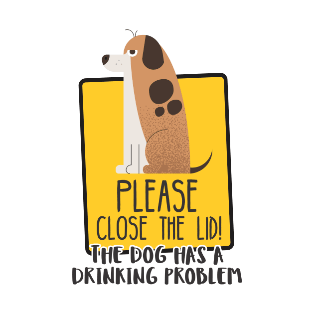 Close The Lid, The Dog Has A Drinking Problem Funny Doggo Meme Sign For Your Bathroom! by Crazy Collective