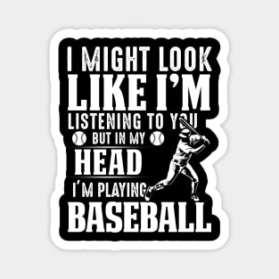 I Might Look Like I'm Listening To You But In My Head I'm Playing Baseball Magnet