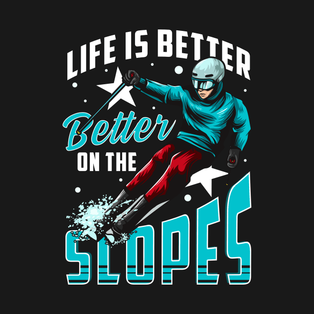 Life Is Better On The Slopes Skiing & Snowboarding by theperfectpresents