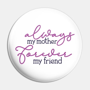 Always My Mother, Forever My Friend Pin