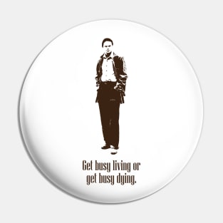 Get Busy Living or get Busy Dying (Brown) Pin