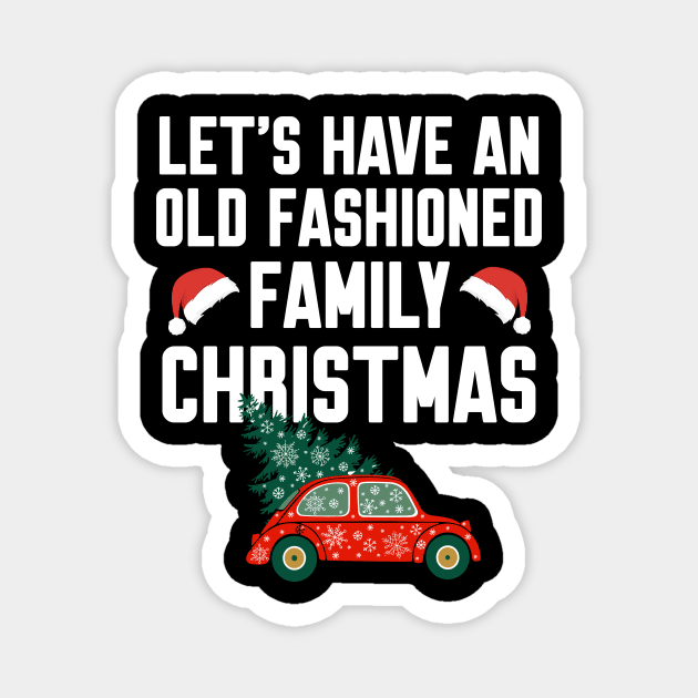 Let's have an old fashioned family christmas Magnet by Work Memes