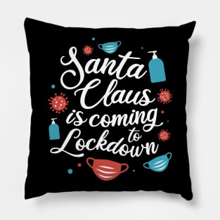 Santa Claus is coming to Lockdown Pillow