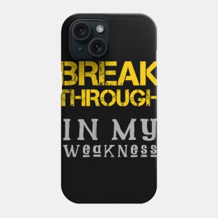 Breakthrough In My Weakness Phone Case