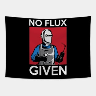 No Flux Given Funny Welding Pun for Welders Tapestry