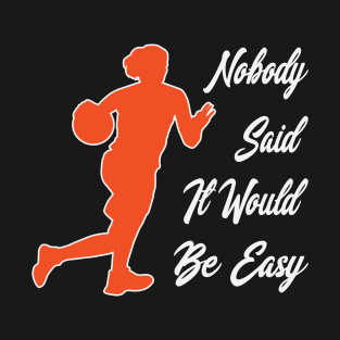 Nobody said it would be easy T-Shirt