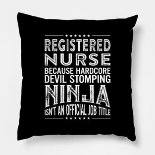 Registered  Nurse Because Hardcore Devil Stomping Ninja Isn't An Official Job Title Pillow