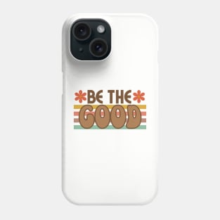 Be the Good Phone Case