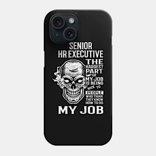 Senior Hr Executive T Shirt - The Hardest Part Gift Item Tee Phone Case