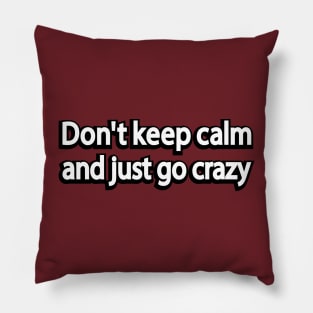 Don't keep calm and just go crazy Pillow