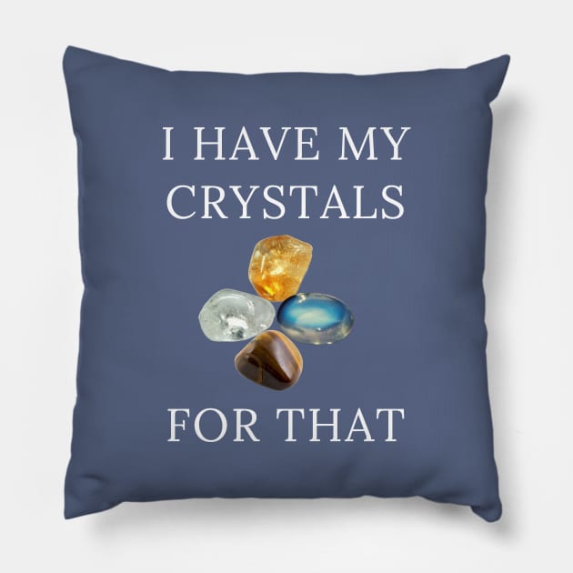 I Have My Crystals For Manifesting Luck Crystal Power Pillow by klimentina