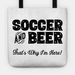 Soccer and Beer that's why I'm here! Sports fan product Tote
