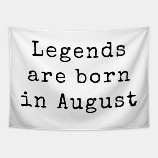 Legends are Born in August - Birthday Quotes Tapestry