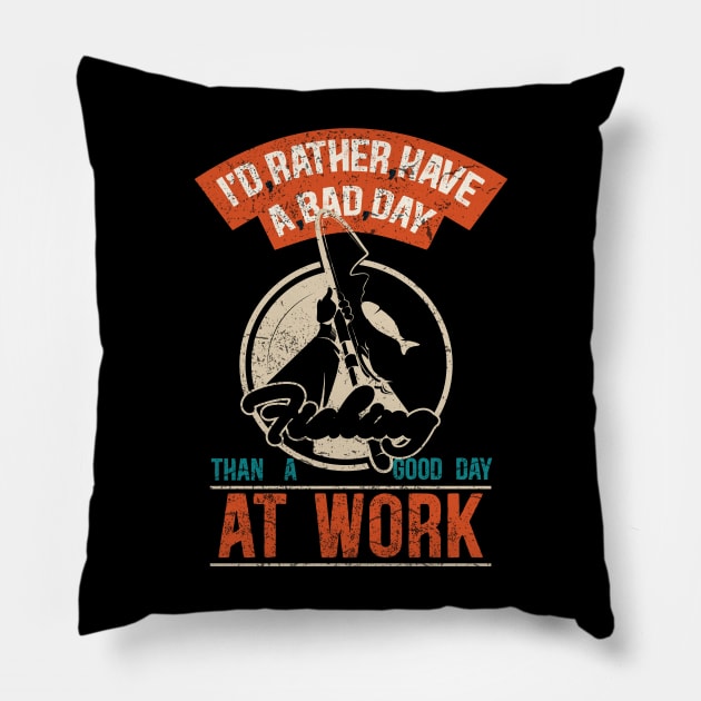 rather have a bad day fishing than a good work day Pillow by Transcendexpectation
