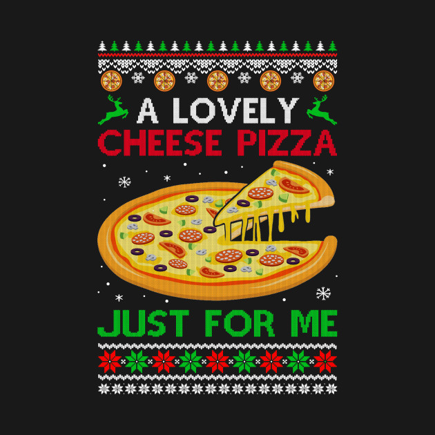 Disover A Lovely Cheese Pizza Alone Funny Christmas Ugly Xmas Home - Pizza Christmas - T-Shirt