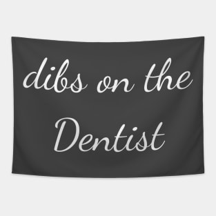 Dibs on the dentist Tapestry