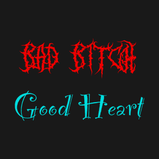 Bad bitch good heart T-Shirt