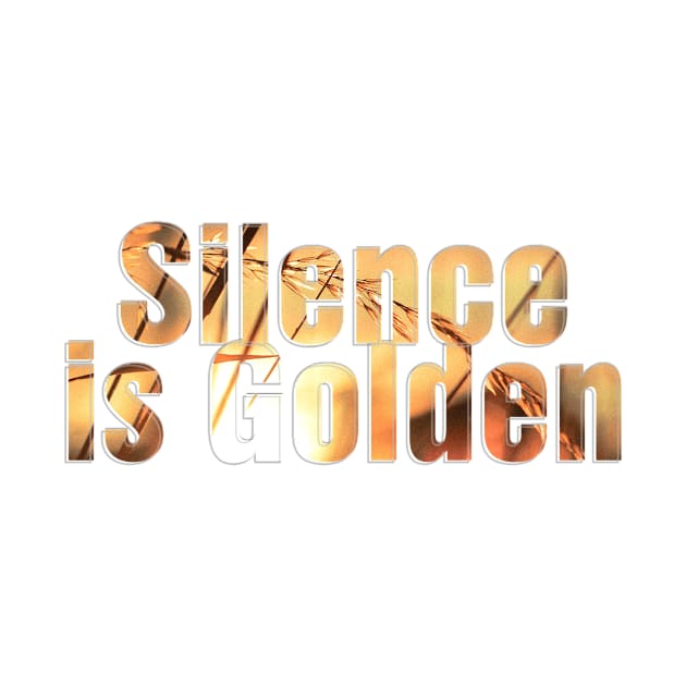 Silence is Golden by afternoontees