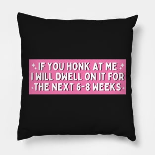 If You Honk at Me I Will Dwell On it For The Next 6-8 Weeks, Funny Car Bumper Pillow